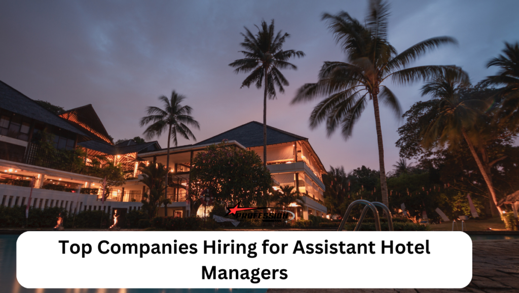 Top Companies Hiring for Assistant Hotel Managers