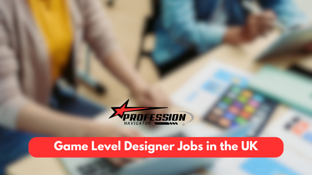 Game Level Designer Jobs in the UK